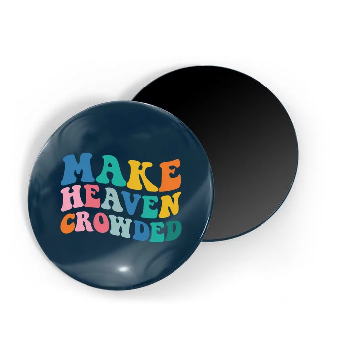 Make Heaven Crowded Bible Verse Magnet