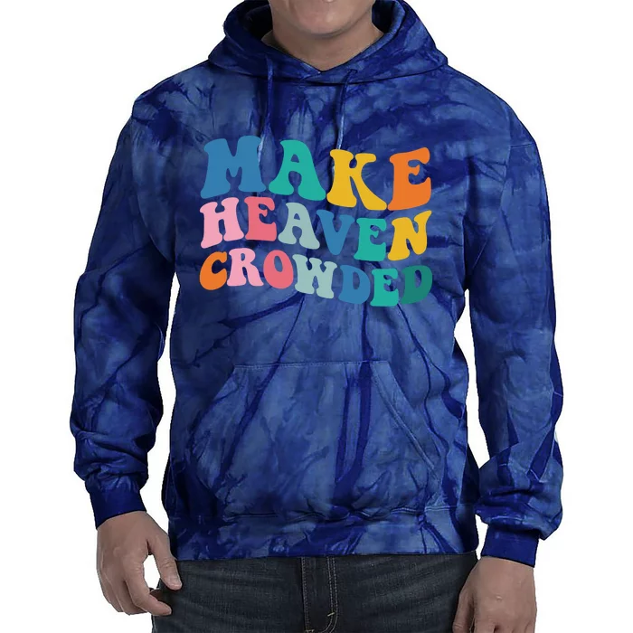 Make Heaven Crowded Bible Verse Tie Dye Hoodie