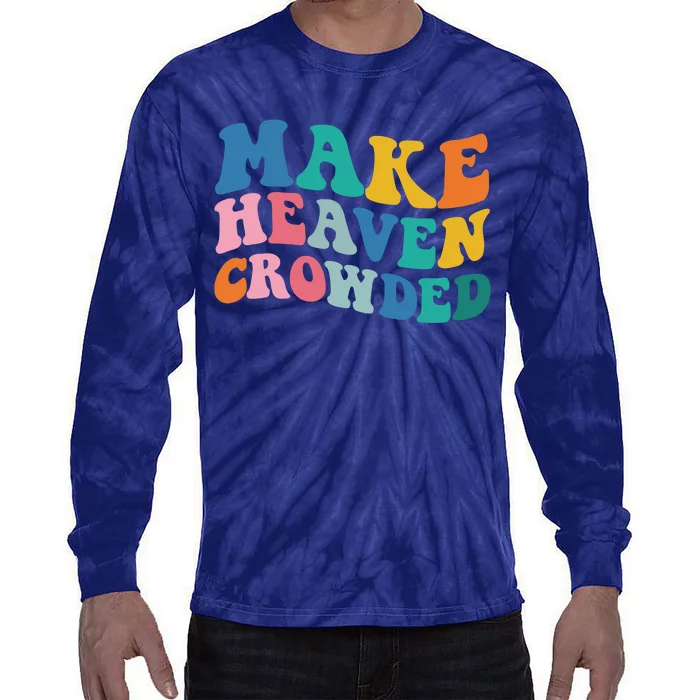 Make Heaven Crowded Bible Verse Tie-Dye Long Sleeve Shirt