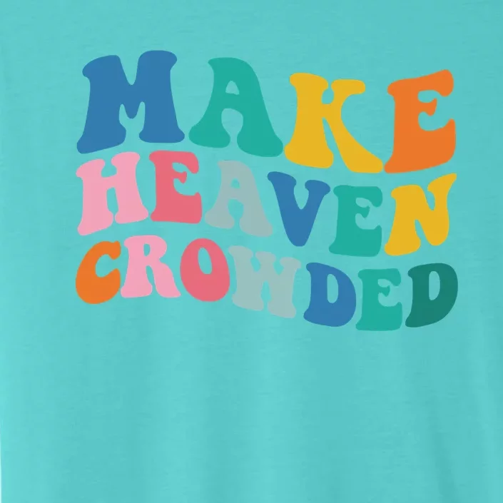 Make Heaven Crowded Bible Verse ChromaSoft Performance T-Shirt