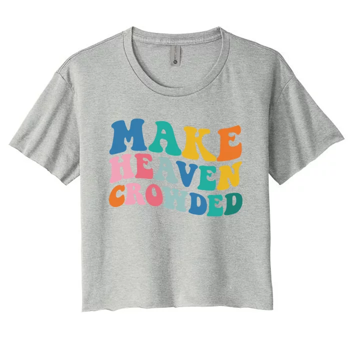 Make Heaven Crowded Bible Verse Women's Crop Top Tee