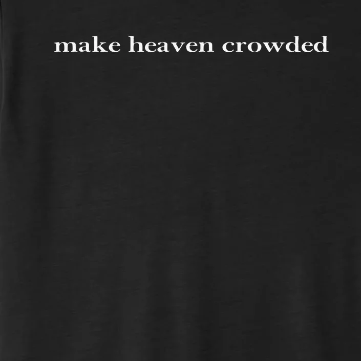 Make Heaven Crowded Christian Faith Bible Heaven Church ChromaSoft Performance T-Shirt