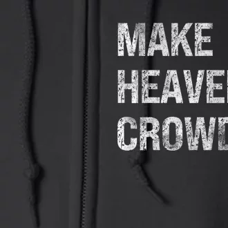 Make Heaven Crowded Full Zip Hoodie