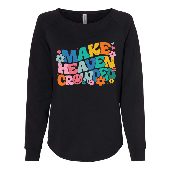 Make Heaven Crowded Bible Verse Aesthetic Colorful Womens California Wash Sweatshirt