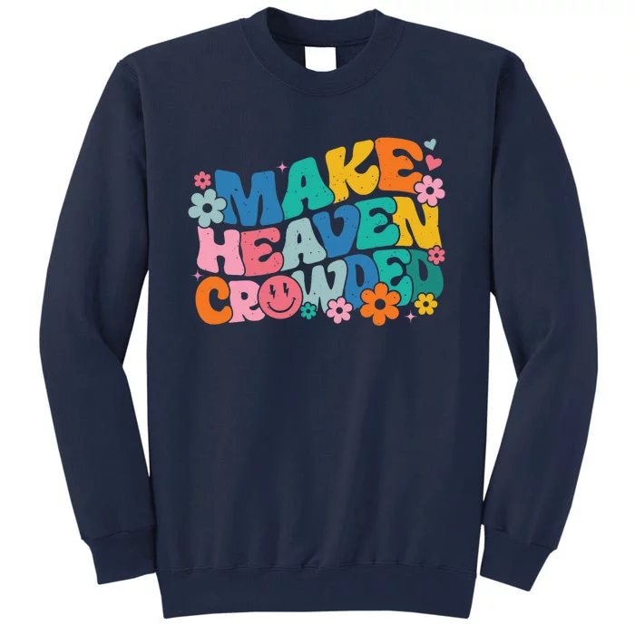 Make Heaven Crowded Bible Verse Aesthetic Colorful Tall Sweatshirt