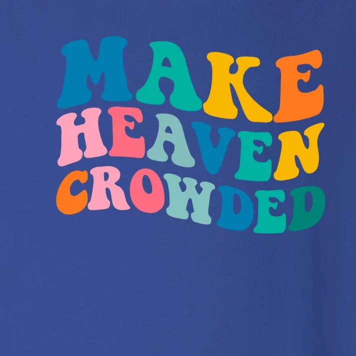 Make Heaven Crowded Bible Verse Gift Toddler Long Sleeve Shirt