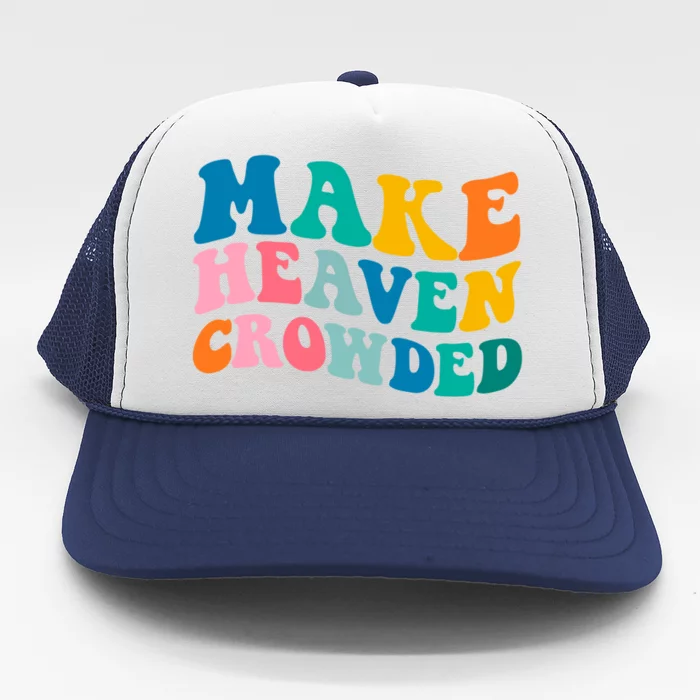 Make Heaven Crowded Bible Verse Gift Trucker Hat