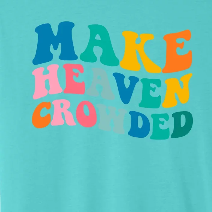 Make Heaven Crowded Bible Verse Gift ChromaSoft Performance T-Shirt