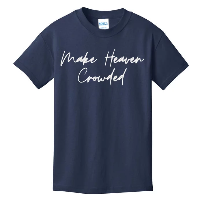 Make Heaven Crowded Tee Christian Faith Jesus Follower Kids T-Shirt