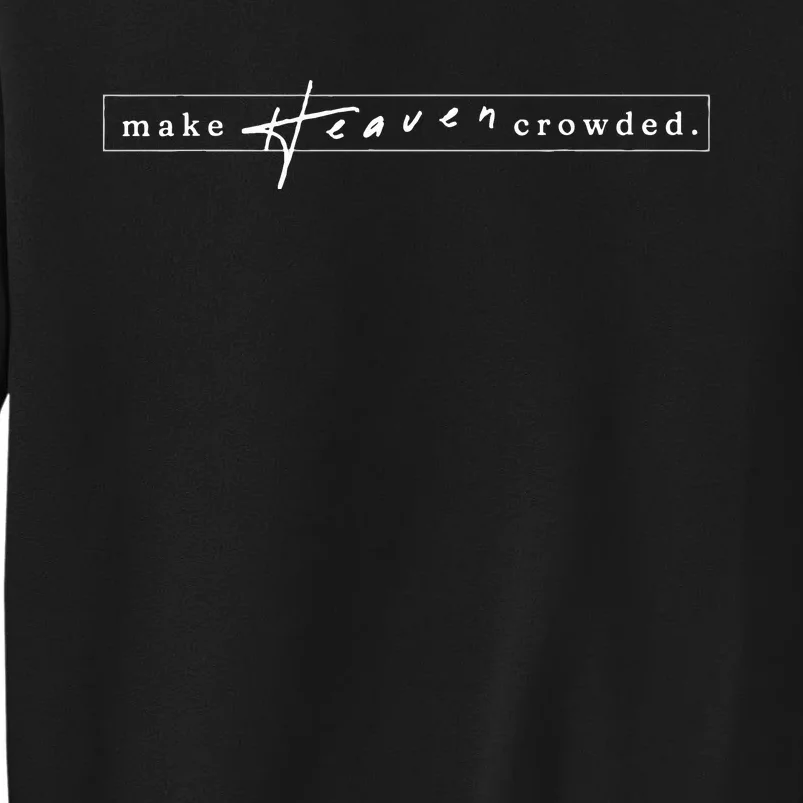 Make Heaven Crowded by the Minor Details Tall Sweatshirt