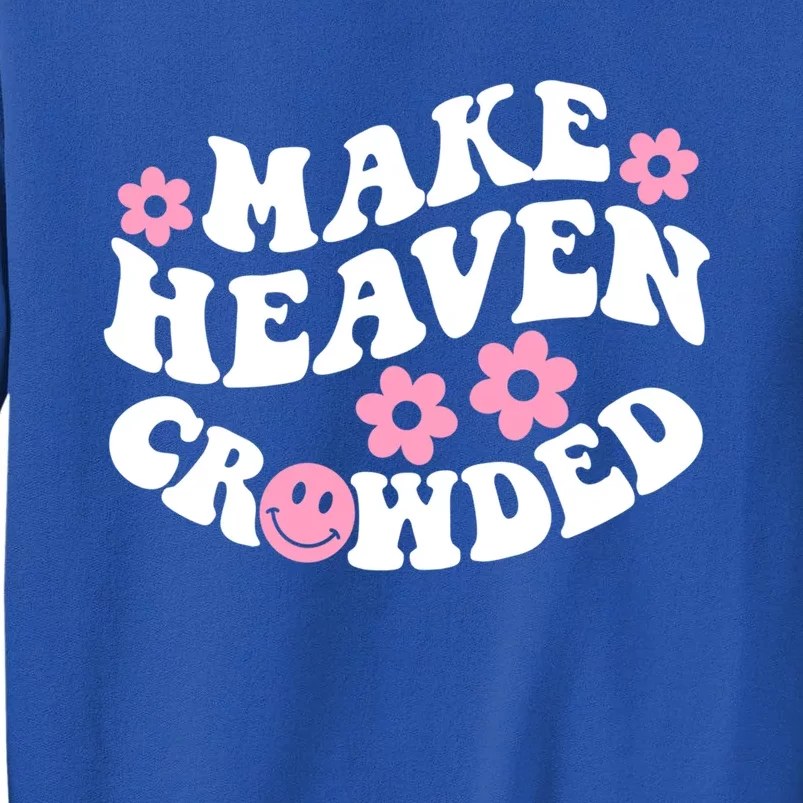 Make Heaven Crowded Christian Quote Saying Words Gift Tall Sweatshirt