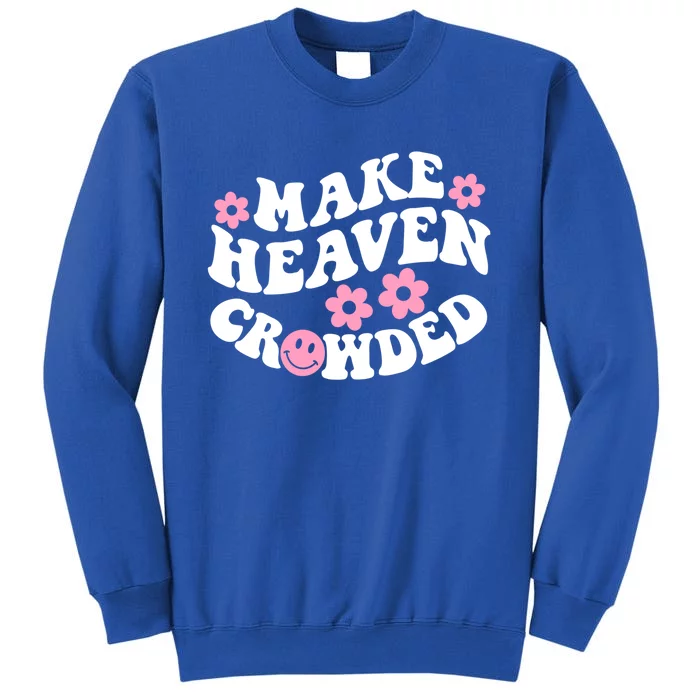 Make Heaven Crowded Christian Quote Saying Words Gift Tall Sweatshirt