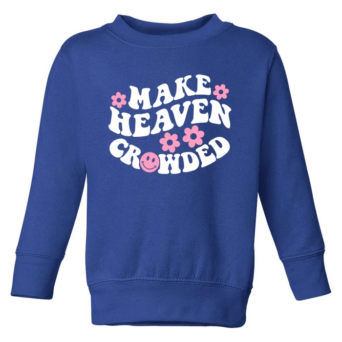 Make Heaven Crowded Christian Quote Saying Words Gift Toddler Sweatshirt