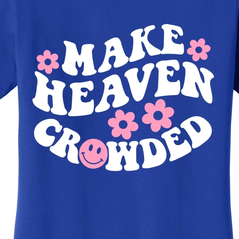 Make Heaven Crowded Christian Quote Saying Words Gift Women's T-Shirt