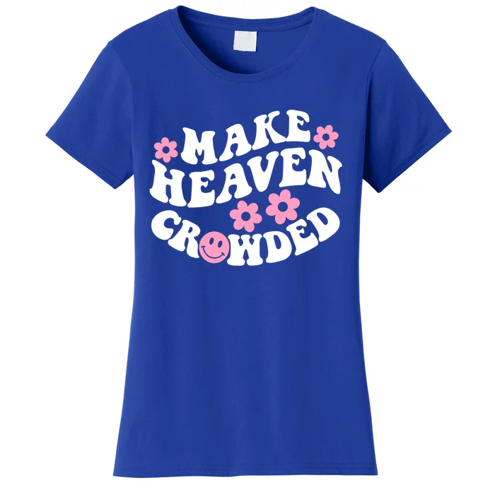 Make Heaven Crowded Christian Quote Saying Words Gift Women's T-Shirt