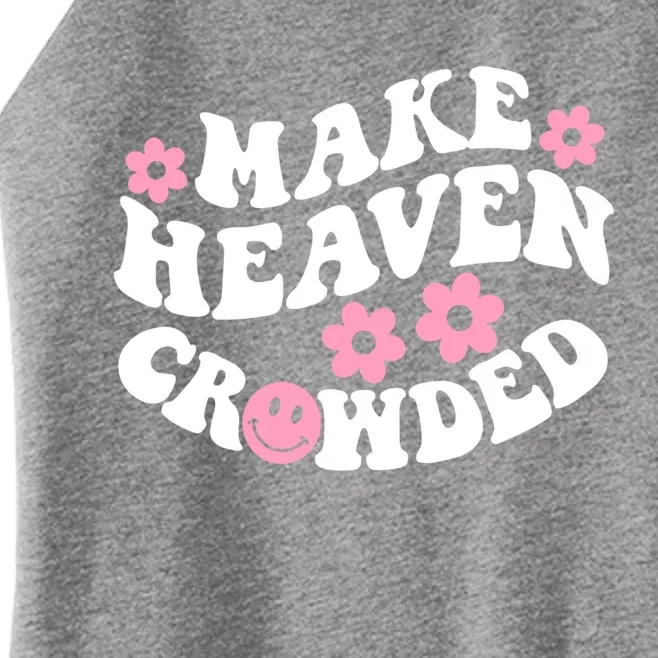 Make Heaven Crowded Christian Quote Saying Words Gift Women’s Perfect Tri Rocker Tank