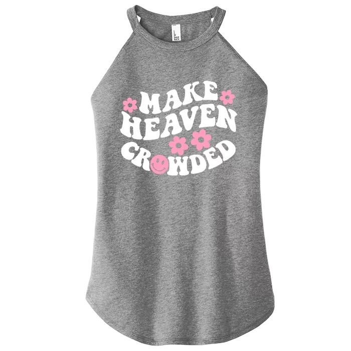 Make Heaven Crowded Christian Quote Saying Words Gift Women’s Perfect Tri Rocker Tank