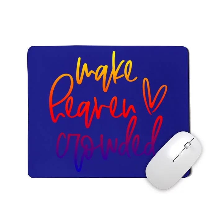 Make Heaven Crowded Funny Christian Easter Day Religious Great Gift Mousepad