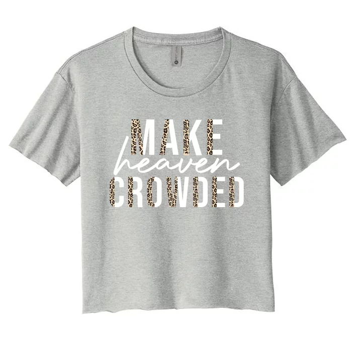 Make Heaven Crowded Jesus Religious Christian Leopard Cute Gift Women's Crop Top Tee