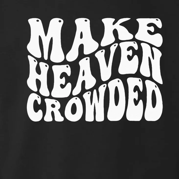 Make Heaven Crowded Toddler Hoodie