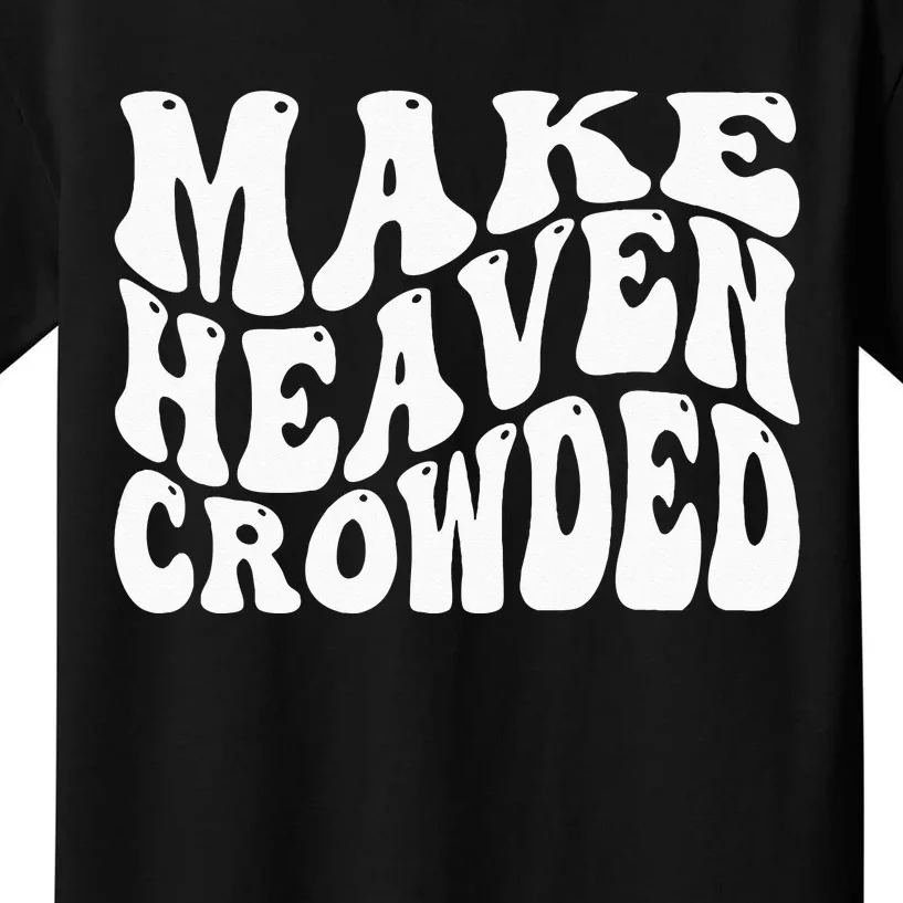 Make Heaven Crowded Kids T-Shirt