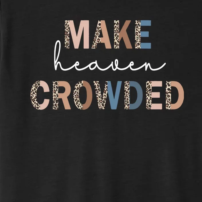 Make Heaven Crowded Christian ChromaSoft Performance T-Shirt