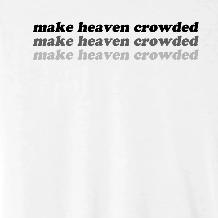 Make Heaven Crowded ChromaSoft Performance T-Shirt