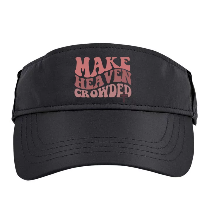 Make Heaven Crowded Christian Jesus Faith Make Heaven Crowded Adult Drive Performance Visor