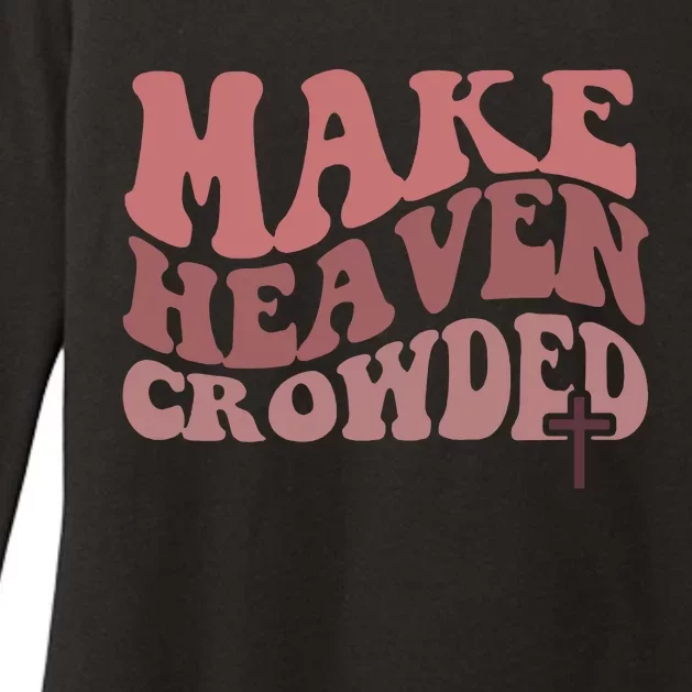 Make Heaven Crowded Christian Jesus Faith Make Heaven Crowded Womens CVC Long Sleeve Shirt