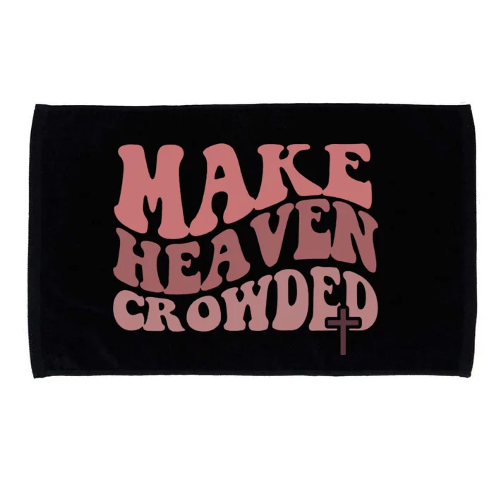 Make Heaven Crowded Christian Jesus Faith Make Heaven Crowded Microfiber Hand Towel