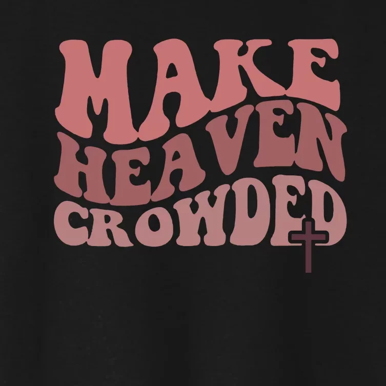 Make Heaven Crowded Christian Jesus Faith Make Heaven Crowded Women's Crop Top Tee