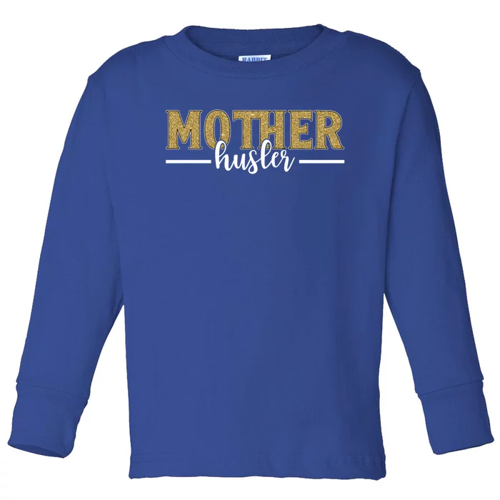 Mother Hustler Ceo Small Business Owner Best Mom Ever Great Gift Toddler Long Sleeve Shirt