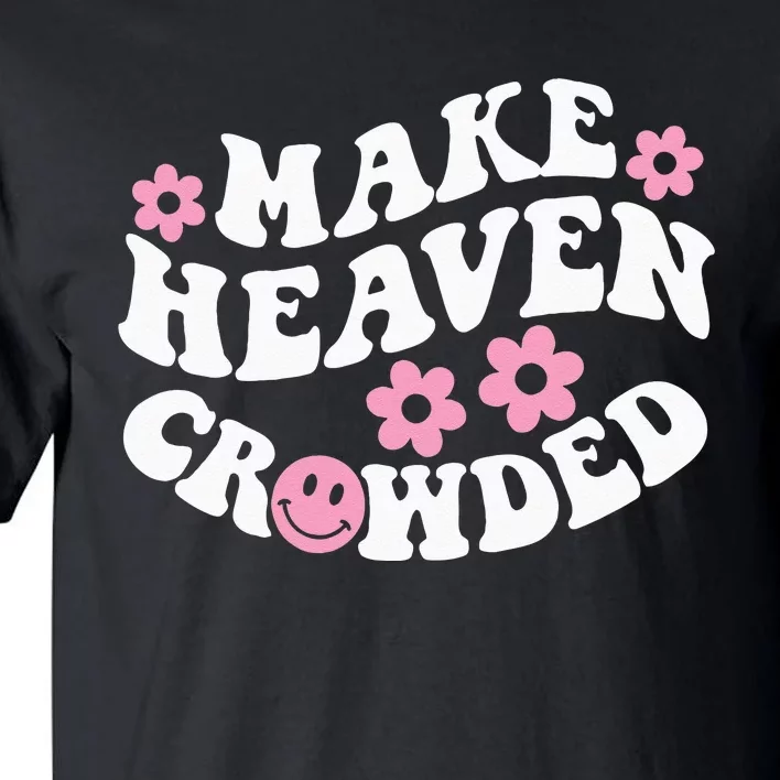 Make Heaven Crowded Christian Quote Saying Words On Back Tall T-Shirt