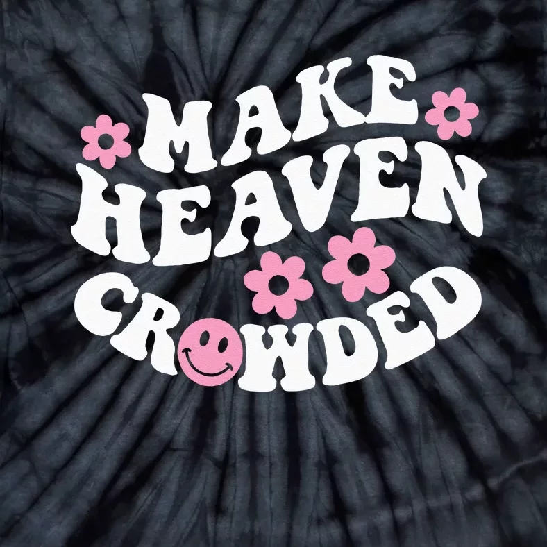 Make Heaven Crowded Christian Quote Saying Words On Back Tie-Dye T-Shirt