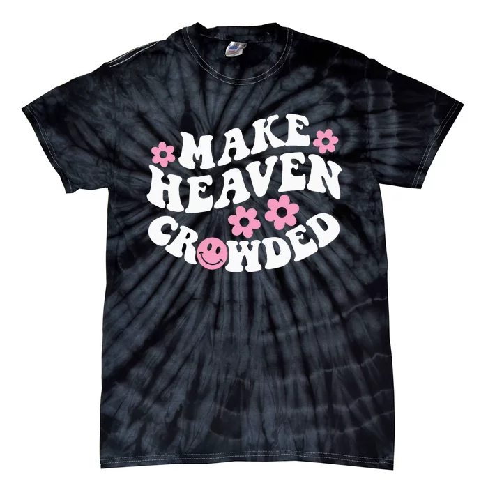 Make Heaven Crowded Christian Quote Saying Words On Back Tie-Dye T-Shirt