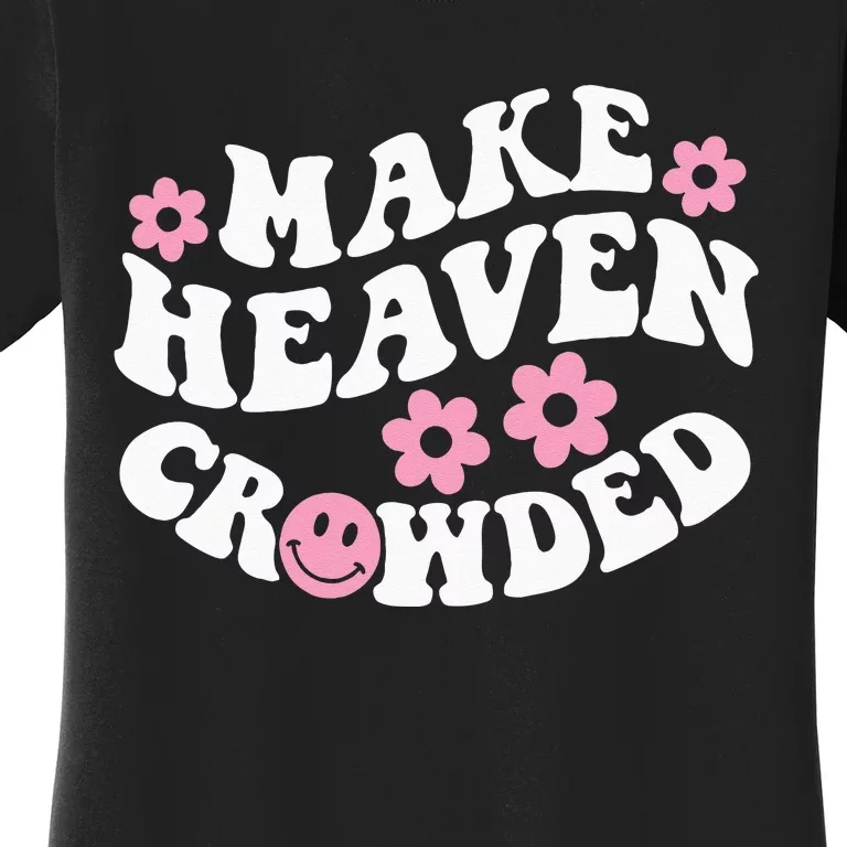 Make Heaven Crowded Christian Quote Saying Words On Back Women's T-Shirt