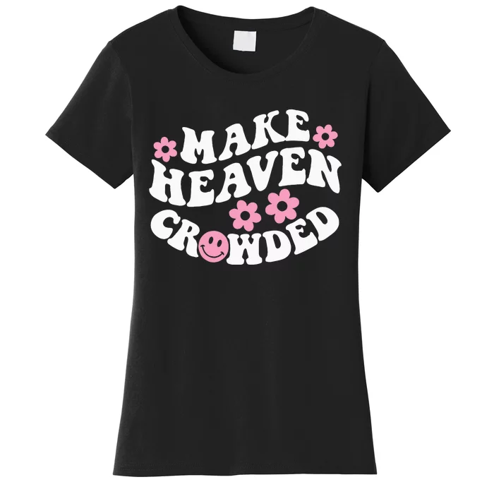 Make Heaven Crowded Christian Quote Saying Words On Back Women's T-Shirt