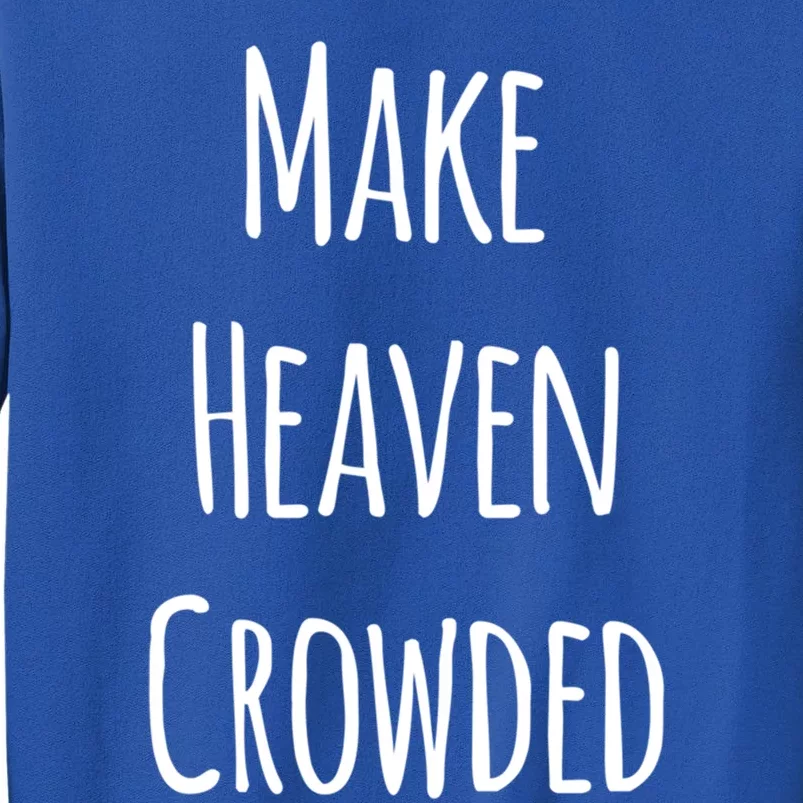 Make Heaven Crowded Gift Tall Sweatshirt