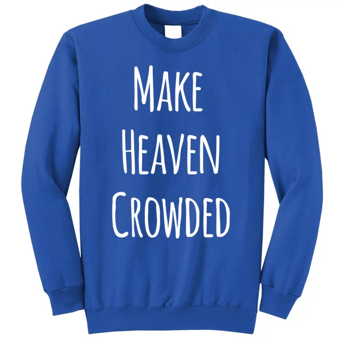 Make Heaven Crowded Gift Tall Sweatshirt