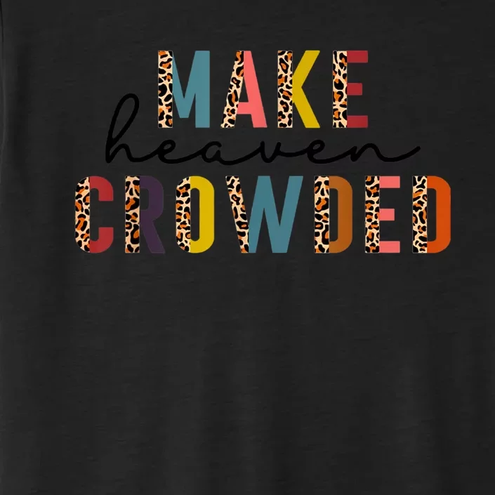 Make Heaven Crowded ChromaSoft Performance T-Shirt