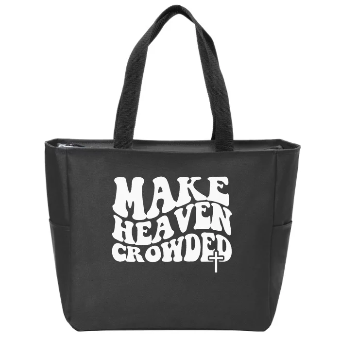 Make Heaven Crowded Christian Faith In Jesus Christ Our Lord Zip Tote Bag