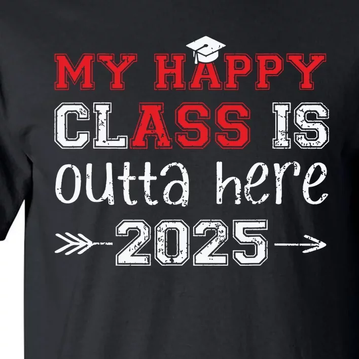 My Happy Class Is Outta Here 2025 Senior Graduation Funny Tall T-Shirt