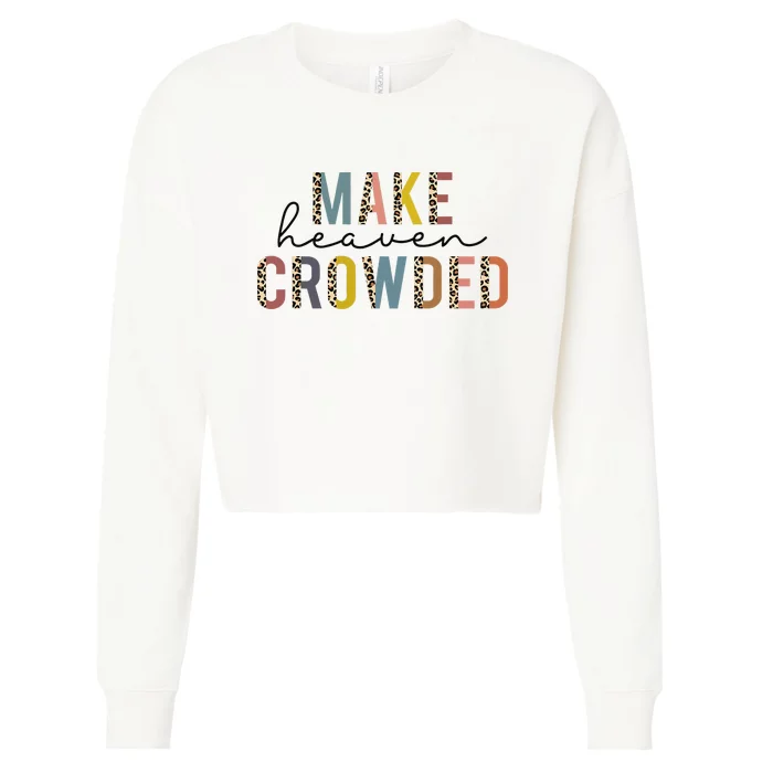 Make Heaven Crowded Jesus Religious Christian Leopard Cropped Pullover Crew