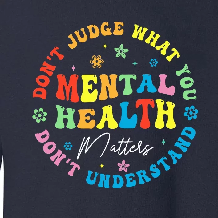 Mental Health Dont Judge You Dont Understand Aware Toddler Sweatshirt