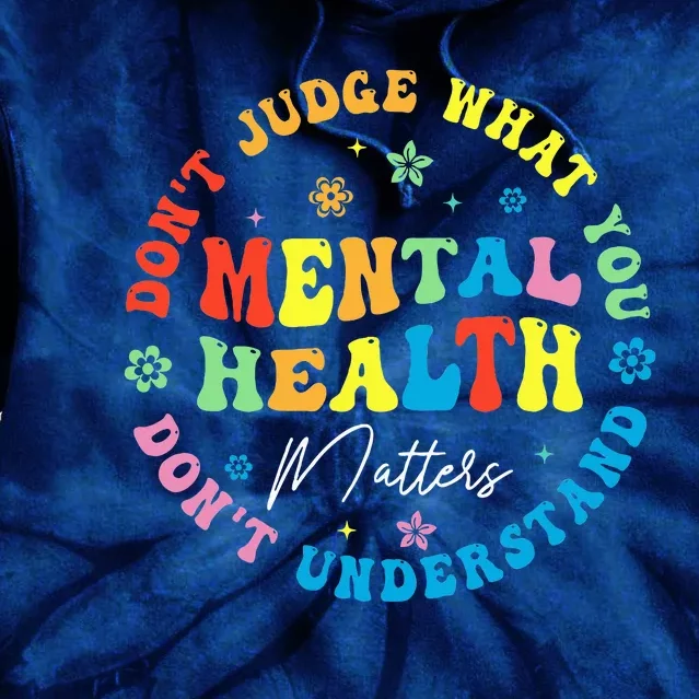 Mental Health Dont Judge You Dont Understand Aware Tie Dye Hoodie