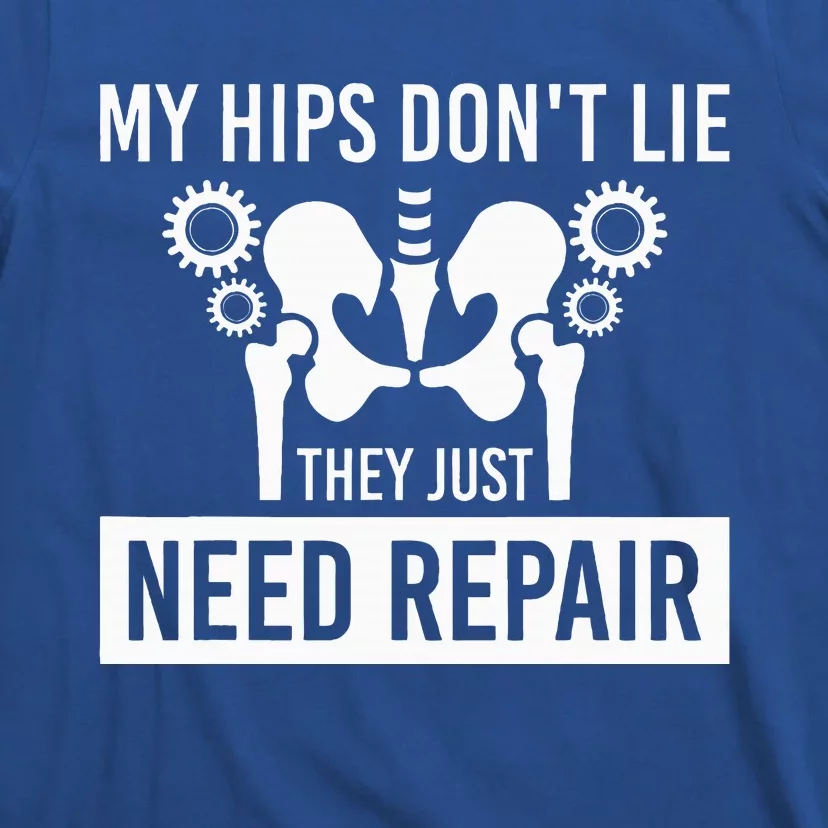 My Hips Dont Lie They Just Need Repair T-Shirt