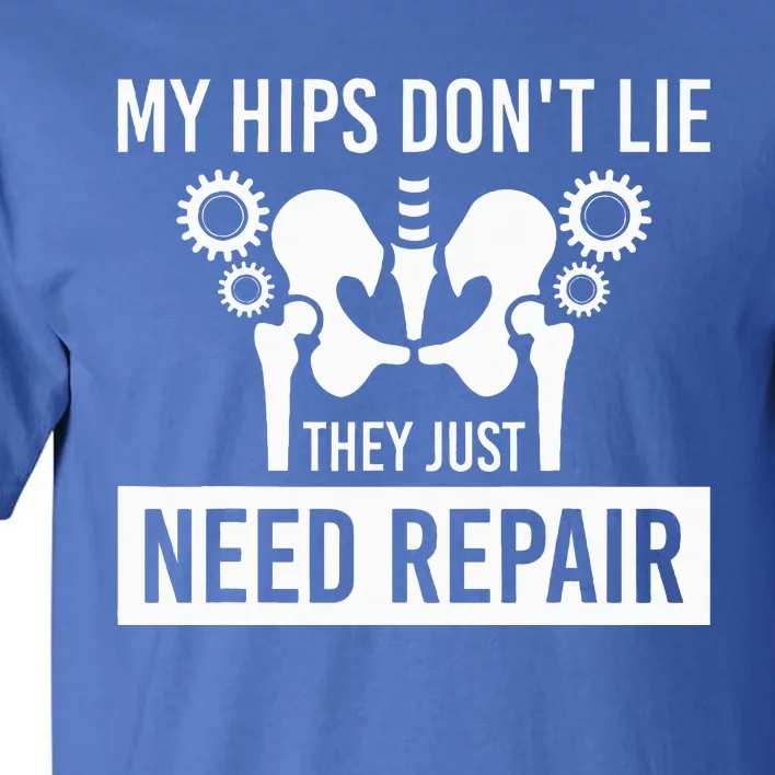 My Hips Dont Lie They Just Need Repair Tall T-Shirt