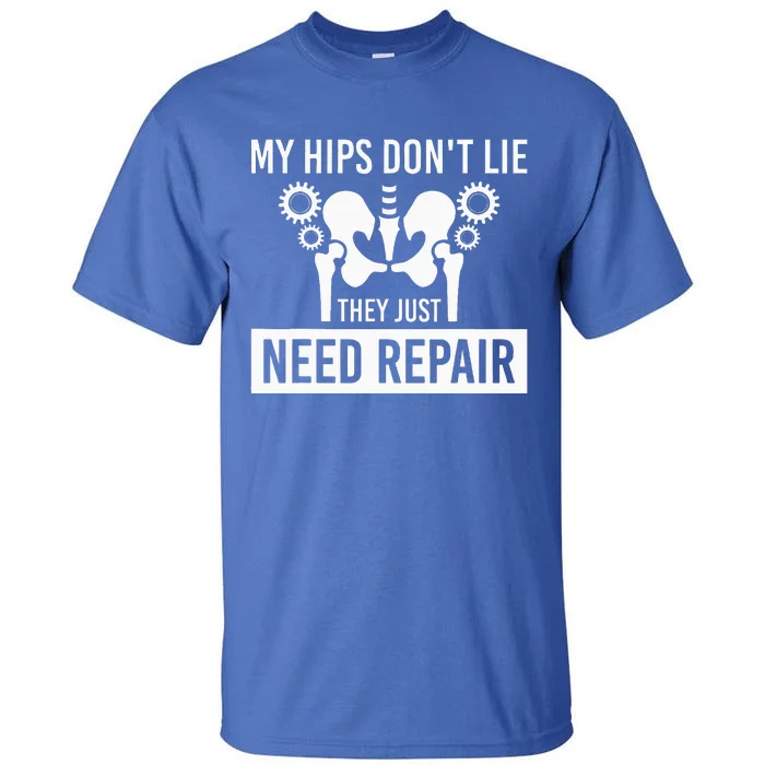 My Hips Dont Lie They Just Need Repair Tall T-Shirt