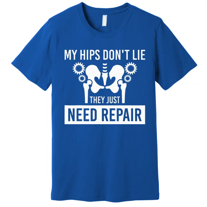 My Hips Dont Lie They Just Need Repair Premium T-Shirt