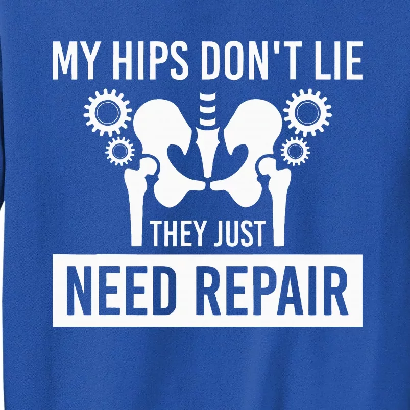 My Hips Dont Lie They Just Need Repair Tall Sweatshirt